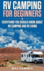 RV Camping for Beginners : Everything You Should Know about RV Camping and RV Living - Book