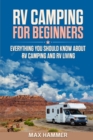 RV Camping for Beginners : Everything You Should Know about RV Camping and RV Living - Book