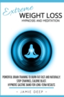 Extreme Weight Loss Hypnosis and Meditation : Powerful Brain Training to Burn Fat Fast and Naturally. Stop Cravings, Calorie Blast. Hypnotic Gastric Band for Long-Term Results - Book