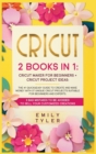 Cricut : 2 BOOKS IN 1: The #1 Quick&Easy Guide to Create and MAKE MONEY With 37 Unique Cricut Projects Suitable for Beginners and Experts.3 Bad Mistakes to be Avoided to SELL Your Customized Creations - Book
