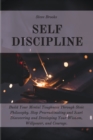 Self Discipline : The Ultimate Guide To Build A Mental Toughness Improving Your Empathy, Your Resilience, And Your Social Skills. Step Out Of Your Comfort Zone And Start To Change Your Life - Book