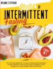 Styles of Intermittent Fasting : 2 books in 1 The Ultimate Beginner's Guide to Fighting Eat Disorders, Hunger Attacks, Overcoming Chronic Disease, and to Helping You Lose Weight with no Exercise. - Book
