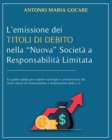 L'Emissione Dei Titoli Di Debito Nella "Nuova" Societa' a Responsabilita' Limitata : Un guida rapida per scoprire tipologie e caratteristiche dei nuovi mezzi di finanziamento a disposizione della s.r. - Book