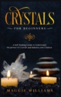 Crystals for Beginners : Guide to Understand the power of Crystals and Balance your Chakras - Book