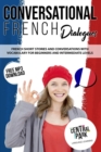 Conversational French Dialogues : French Short Stories and Conversations with Vocabulary. Learn French Through Language Lessons for Beginner and Intermediate Levels - Book