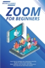 Zoom for Beginners : Learn how to manage your classroom correctly, thanks to zoom cloud meetings. Make webinars, live streams, and conferences easy even if you start from scratch. - Book