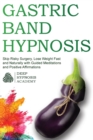 Gastric Band Hypnosis : Skip Risky Surgery, Lose Weight Fast and Naturally with Guided Meditations and Positive Affirmations - Book
