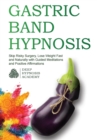 Gastric Band Hypnosis : Skip Risky Surgery, Lose Weight Fast and Naturally with Guided Meditations and Positive Affirmations - Book