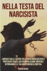 Nella testa del narcisista : Liberati dalle catene dell'abuso narcisistico e proteggiti dalla sua manipolazione mentale ritrovando la tua indipendenza emotiva. - Book
