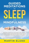 Guided Meditations for Sleep and Mindfulness : Relaxation techniques and positive affirmations to defeat anxiety and insomnia. Start to feel relaxed and fall asleep effortlessly thanks to this guide - Book