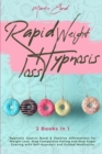 Rapid Weight Loss Hypnosis : 2 Books in 1: Hypnotic Gastric Band & Positive Affirmations for Weight Loss. Stop Compulsive Eating and Stop Sugar Craving with Self-Hypnosis and Guided Meditation - Book