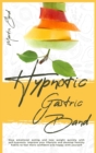 Hypnotic Gastric Band : Stop emotional eating and lose weight quickly with self-hypnosis. Improve your lifestyle and develop healthy habits to feel more confident and happy with yourself - Book