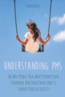 Understanding PMS : The Way People Talk About Premenstrual Syndrome And How Female Body Is Understood In Society - Book