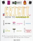 Cricut How to Handle It : The Time-saving Guide to Understand Cricut Materials, Tools & Accessories and Use Them Properly without Headaches - Book