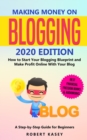 Making Money on Blogging : 2020 edition - How to Start Your Blogging Blueprint and Make Profit Online With Your Blog - How do Peolple Make Money Blogging? A Step-by-Step Guide for Beginners - Book