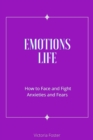 Emotions Life : How to Face and Fight Anxieties and Fears - Book