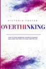 Overthinking : How to Stop Worrying, Eliminate Sadness, and Learn the Steps to Living a Better Life. - Book