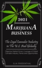 Marijuana Business 2021 : The Legal Cannabis Industry in The U.S. And Globally - Objective Market-Driven Coverage of Global Cannabis Industry Trends and Opportunities - Book