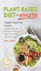 Plant Based Diet for Athletes : Complete Step-by-Step Guide for: Cooking Healthy Dishes, Restore your Workout and Always Have the Right amount of Energy. - Book