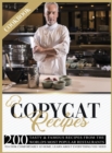Copycat Recipes Cookbook : 200 Tasty and Famous Recipes From The World's Most Popular Restaurants, To Cook Comfortably At Home. Learn About Everything You Need - Book