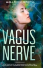 Vagus Nerve : How to activate the vagus nerve with simple daily exercises that can improve your life and your brain. - Book