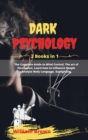 Dark Psychology : 2 Books in 1 The Complete Guide to Mind Control, The art of Persuasion, Learn how to Influence People, Analyze Body Language, Gaslighting. - Book