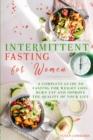 Intermittent Fasting For Women : A Complete Guide To Fasting For Weight Loss, Burn Fat and Improve The Quality of Your Life - Book