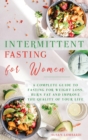 Intermittent Fasting For Women : A Complete Guide To Fasting For Weight Loss, Burn Fat and Improve The Quality of Your Life - Book
