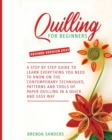 Quilling For Beginners : A Step by Step Guide To Learn Everything You Need To Know On The Contemporary Techniques, Patterns And Tools Of Paper Quilling In A Quick And Easy Way - Book