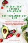 Intermittent Fasting For Women + Anti-Inflammatory Diet : 2 Books in 1: A Complete Guide To Weight Loss, Reduce Inflammation And Heal The Immune System - Book