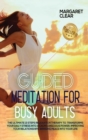 Guided meditation for busy adults : The ultimate 13 steps relaxation therapy to transforms your daily stress into a calm conscious power, improving your relationships bringing peace into your life - Book