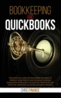 Bookkeeping and Quickbooks : The essential guide for beginners you need to improve your profits and decrease expenses developing intelligent accounting principles and effective habits for an atomic bu - Book