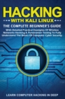 Hacking with Kali Linux : The Complete Beginner's Guide With Detailed Practical Examples Of Wireless Networks Hacking & Penetration Testing To Fully Understand The Basics Of Computer Cyber Security - Book