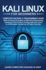 Kali Linux for Beginners : Computer Hacking & Programming Guide With Practical Examples Of Wireless Networking Hacking & Penetration Testing With Kali Linux To Understand The Basics Of Cyber Security - Book