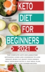 Keto Diet For Beginners 2021 : The complete anti-inflammatory ketogenic guide and cookbook to lose weight, burn fat, boost your energy, heal your body with 21-day meal plan, low-carb, slow cooker reci - Book