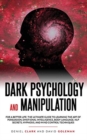 Dark Psychology and Manipulation : For a Better Life: The Ultimate Guide to Learning the Art of Persuasion, Emotional Intelligence, Body Language, NLP Secrets, Hypnosis, and Mind Control Techniques - Book