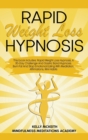 Rapid Weight Loss Hypnosis : This Book Includes: Rapid Weight Loss Hypnosis, A 30-Day Challenge And Gastric Band Hypnosis. Burn Fat And Stop Emotional Eating With Meditation, Affirmations, Mini Habits - Book