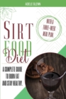 Sirt Food Diet : A Complete Guide to Burn Fat and Stay Healthy. With A Three-Week Meal Plan. - Book