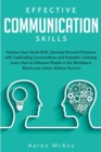 Effective Communication Skills : Improve Your Social Skills, Develop Personal Charisma with Captivating Conversations and Empathic Listening. Learn How to Influence People in the Workplace, Boost your - Book