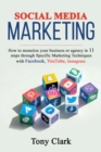 Social Media Marketing : How to monetize your business or agency in 11 steps through Specific Marketing Techniques with Facebook, YouTube, Instagram. - Book