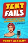 Text Fails : Super Funny Text Fails, Autocorrect Fails Mishaps On Smartphones - Book