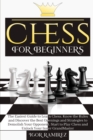 Chess For Beginners : The Easiest Guide to Learn Chess. Know the Rules and Discover the Best Openings and Strategies to Demolish Your Opponent. Start to Play Chess and Unlock Your Inner GrandMaster - Book