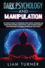 Dark Psychology and Manipulation : The guide to recognizing mind control techniques and identifying emotional manipulation. Learn to defend yourself from persuasion techniques hypnosis and toxic peopl - Book