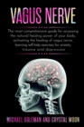vagus nerve : The most comprehensive guide for accessing the natural healing power of your body, activating the healing of vagus nerve, learning self-help exercises for anxiety, trauma and depression - Book