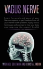 Vagus Nerve : Learn the secrets and power of your nervous system, to get freedom from all your mental health problems. Apply various techniques exercises to heal your body and improve overall health - Book