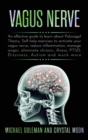 Vagus Nerve : An effective guide to learn about Polyvagal Theory, Self-help exercises to activate your vagus nerve, reduce inflammation, manage anger, eliminate chronic, illness, PTSD, Dizziness, Auti - Book