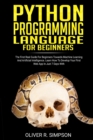 Python Programming Language for Beginners : The First Real Guide For Beginners Towards Machine Learning And Artificial Intelligence. Learn How To Develop Your First Web App In Just 7 Days With Django! - Book