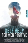 Self Help for Men Positive : Boost Your Self-Esteem, Self-Love and Confidence, Improving Self-Discipline, Mental Toughness, Social Skills, Empath, Emotional Intelligence with CBT and New Atomic Habits - Book