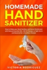 Homemade Hand Sanitizer : How to Make your Hand Sanitizer and Home Disinfectant with Natural Essential Oils. 100 Recipes DIY to Fight Germ and Bacterial for a Healthier Lifestyle - Book