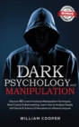 DARK PSYCHOLOGY and MANIPULATION : Discover 40 Covert Emotional Manipulation Techniques, Brainwashing and Mind Control. Learn How to Analyze People, NLP Secret and Science of Persuasion to Influence A - Book